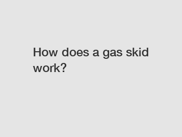 How does a gas skid work?