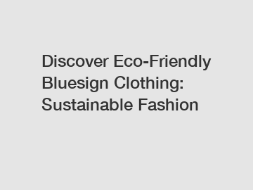 Discover Eco-Friendly Bluesign Clothing: Sustainable Fashion
