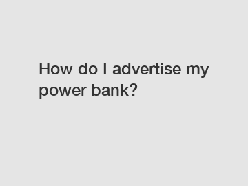 How do I advertise my power bank?