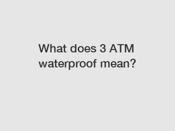 What does 3 ATM waterproof mean?