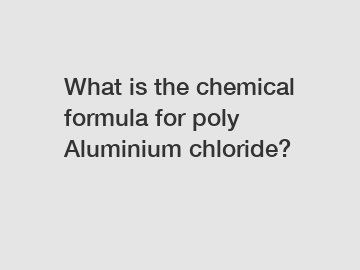What is the chemical formula for poly Aluminium chloride?