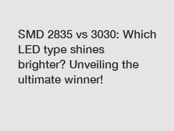 SMD 2835 vs 3030: Which LED type shines brighter? Unveiling the ultimate winner!