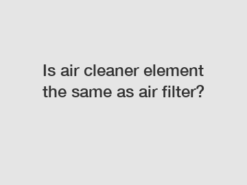 Is air cleaner element the same as air filter?