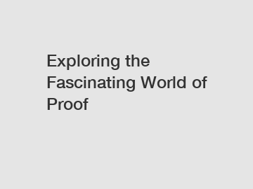 Exploring the Fascinating World of Proof