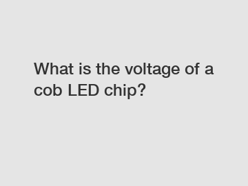 What is the voltage of a cob LED chip?