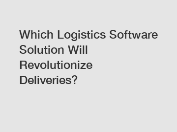 Which Logistics Software Solution Will Revolutionize Deliveries?