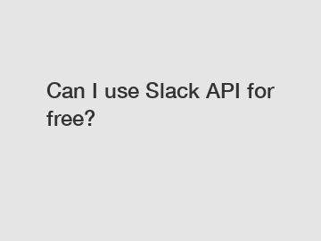 Can I use Slack API for free?