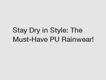 Stay Dry in Style: The Must-Have PU Rainwear!