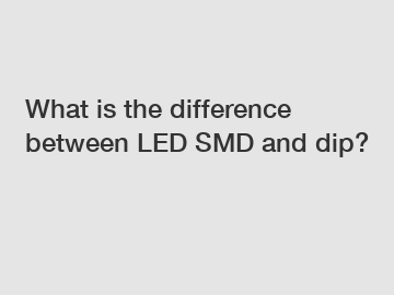 What is the difference between LED SMD and dip?