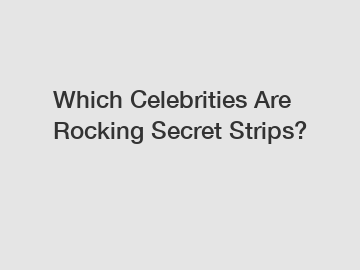 Which Celebrities Are Rocking Secret Strips?