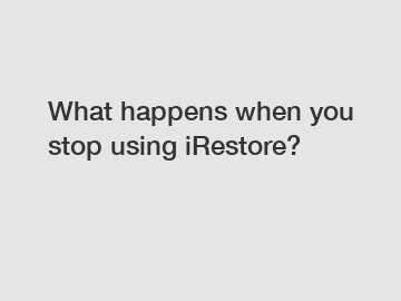 What happens when you stop using iRestore?