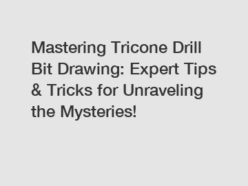 Mastering Tricone Drill Bit Drawing: Expert Tips & Tricks for Unraveling the Mysteries!