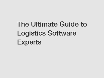 The Ultimate Guide to Logistics Software Experts
