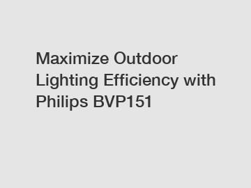 Maximize Outdoor Lighting Efficiency with Philips BVP151