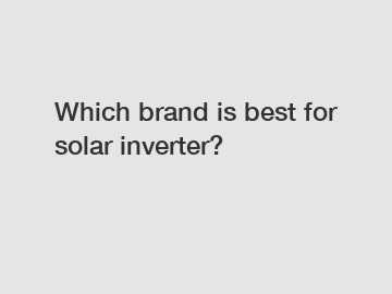 Which brand is best for solar inverter?