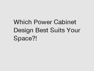 Which Power Cabinet Design Best Suits Your Space?!