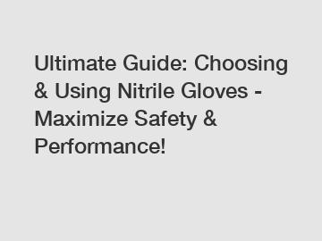 Ultimate Guide: Choosing & Using Nitrile Gloves - Maximize Safety & Performance!