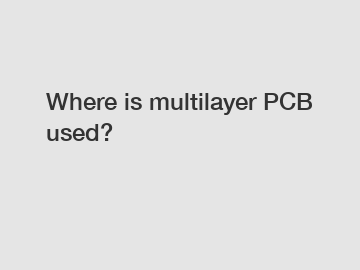Where is multilayer PCB used?