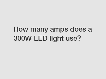 How many amps does a 300W LED light use?
