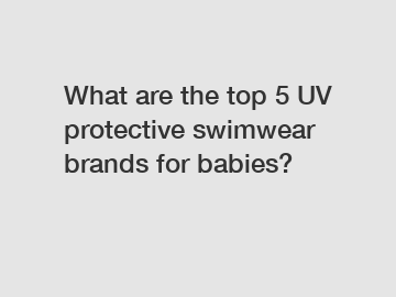 What are the top 5 UV protective swimwear brands for babies?