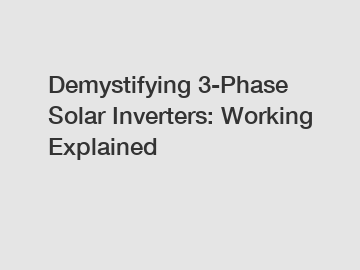 Demystifying 3-Phase Solar Inverters: Working Explained