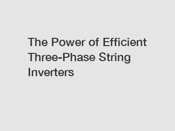 The Power of Efficient Three-Phase String Inverters