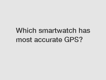 Which smartwatch has most accurate GPS?