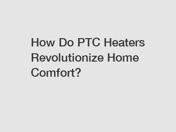 How Do PTC Heaters Revolutionize Home Comfort?