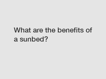 What are the benefits of a sunbed?