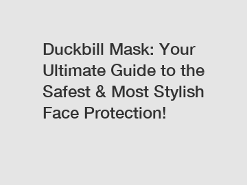 Duckbill Mask: Your Ultimate Guide to the Safest & Most Stylish Face Protection!