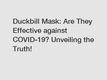 Duckbill Mask: Are They Effective against COVID-19? Unveiling the Truth!