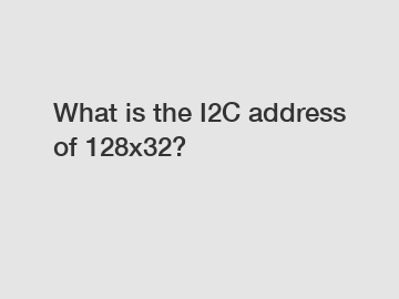 What is the I2C address of 128x32?