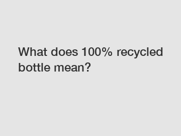 What does 100% recycled bottle mean?