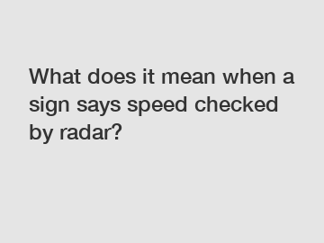 What does it mean when a sign says speed checked by radar?