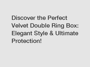 Discover the Perfect Velvet Double Ring Box: Elegant Style & Ultimate Protection!