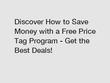 Discover How to Save Money with a Free Price Tag Program - Get the Best Deals!