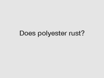 Does polyester rust?