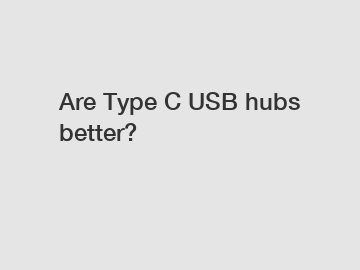 Are Type C USB hubs better?