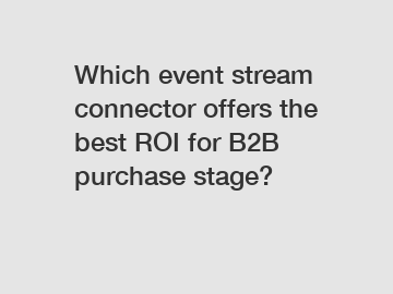 Which event stream connector offers the best ROI for B2B purchase stage?