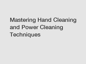 Mastering Hand Cleaning and Power Cleaning Techniques