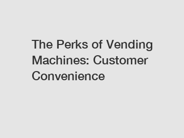 The Perks of Vending Machines: Customer Convenience