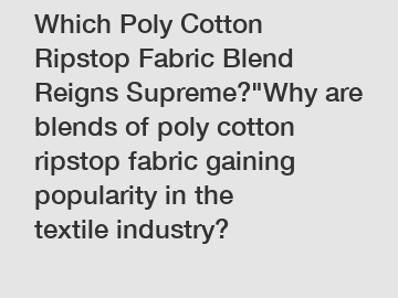 Which Poly Cotton Ripstop Fabric Blend Reigns Supreme?