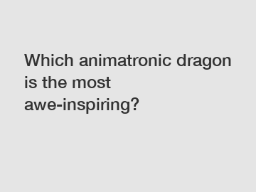 Which animatronic dragon is the most awe-inspiring?