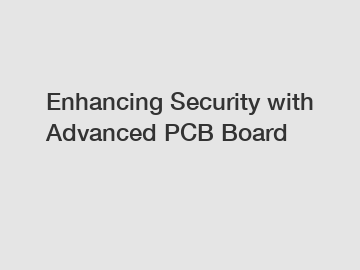 Enhancing Security with Advanced PCB Board