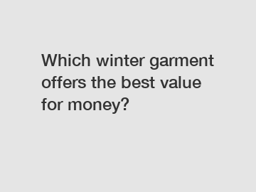 Which winter garment offers the best value for money?