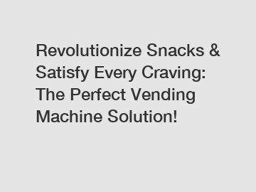 Revolutionize Snacks & Satisfy Every Craving: The Perfect Vending Machine Solution!
