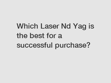 Which Laser Nd Yag is the best for a successful purchase?