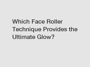 Which Face Roller Technique Provides the Ultimate Glow?