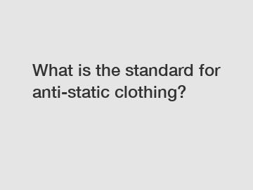 What is the standard for anti-static clothing?