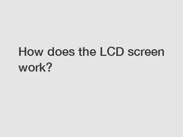 How does the LCD screen work?
